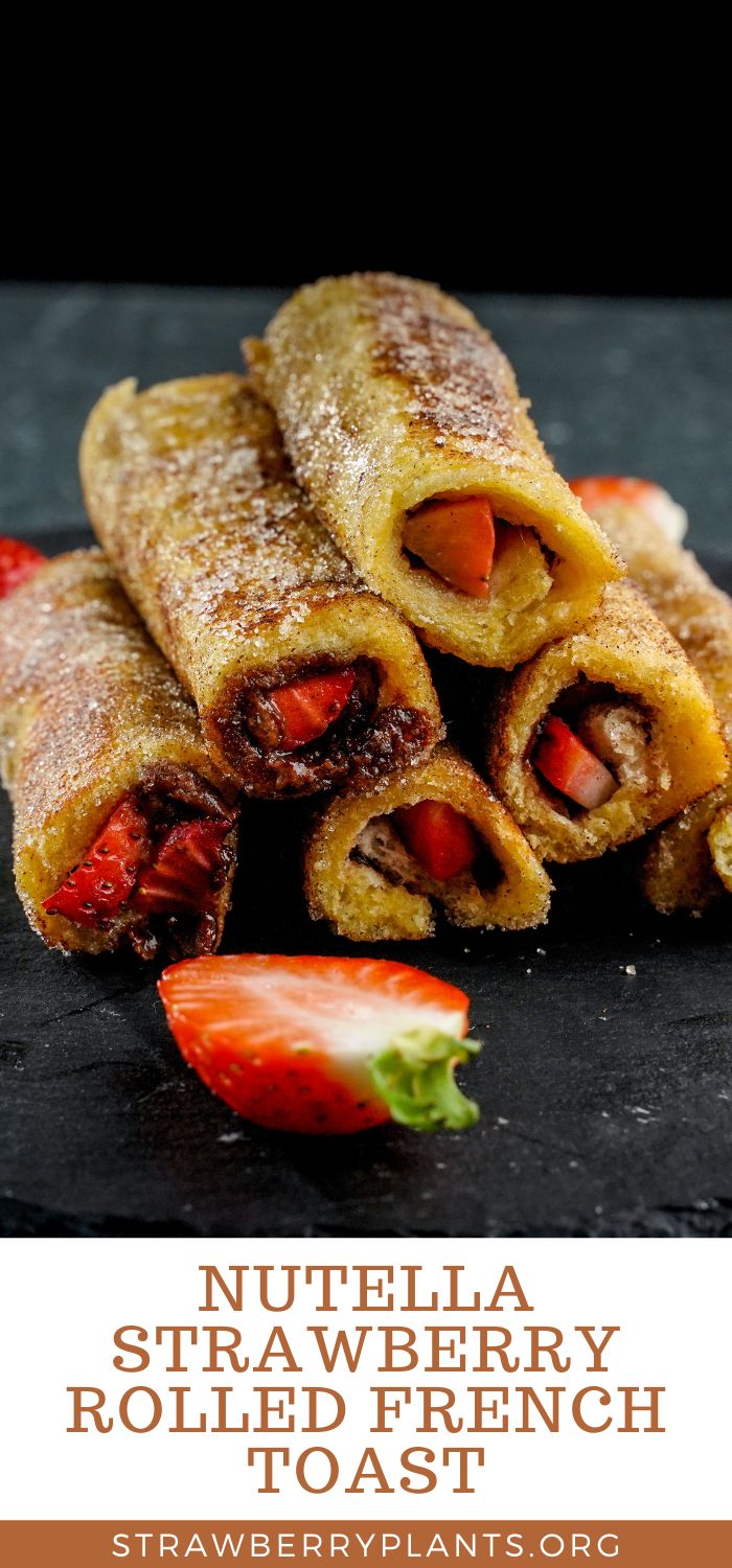 Nutella Strawberry Rolled French Toast Strawberry Plants